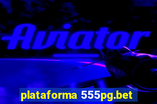 plataforma 555pg.bet